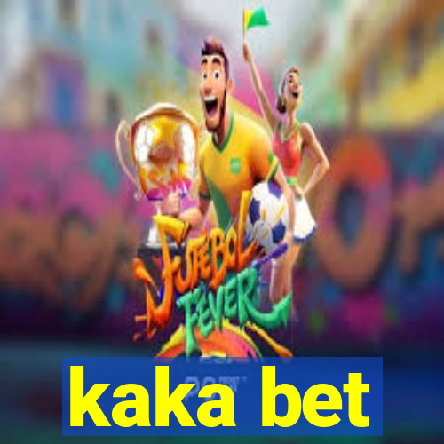 kaka bet